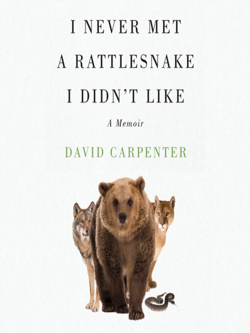 Title details for I Never Met a Rattlesnake I Didn't Like by David Carpenter - Available